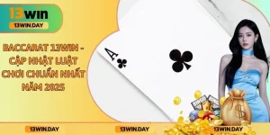 Baccarat 13WIN - Cập Nhật Luật Chơi Chuẩn Nhất Năm 2025
