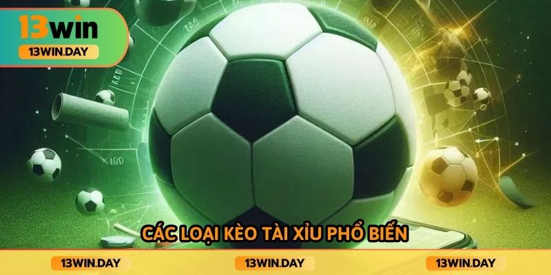 Các loại kèo tài xỉu phổ biến