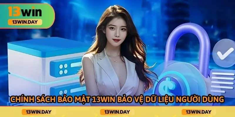 Chính sách bảo mật 13WIN bảo vệ dữ liệu người dùng
