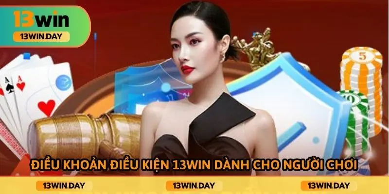Điều Khoản Điều Kiện 13WIN - 5 Nội Dung Cần Biết Nhất