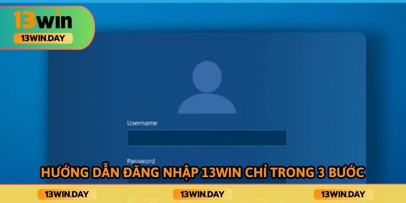 Hướng dẫn đăng nhập 13win chỉ trong 3 bước