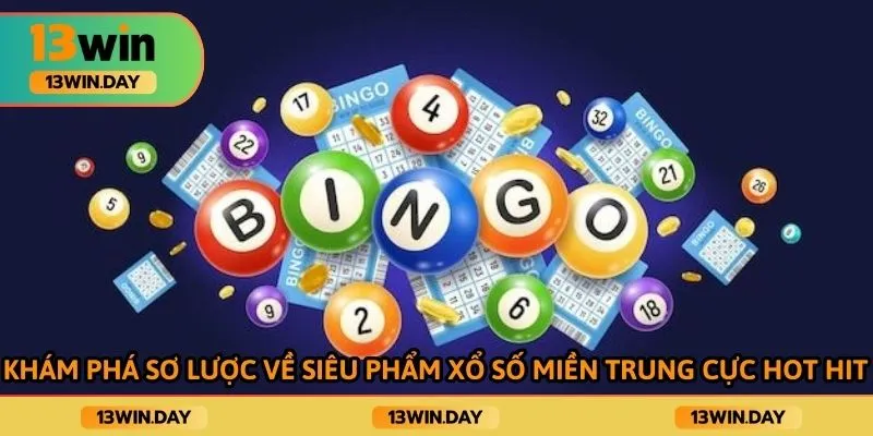 Khám phá sơ lược về siêu phẩm xổ số miền trung cực hot hit