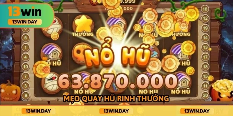 Mẹo quay hũ rinh thưởng