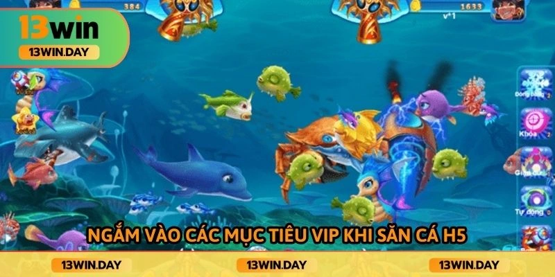 Ngắm vào các mục tiêu vip khi săn cá h5
