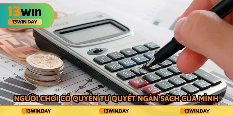 Người chơi có quyền tự quyết ngân sách của mình