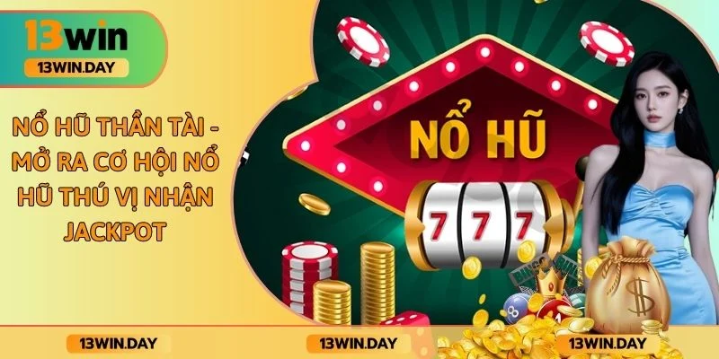 Nổ Hũ Thần Tài - Mở Ra Cơ Hội Nổ Hũ Thú Vị Nhận Jackpot