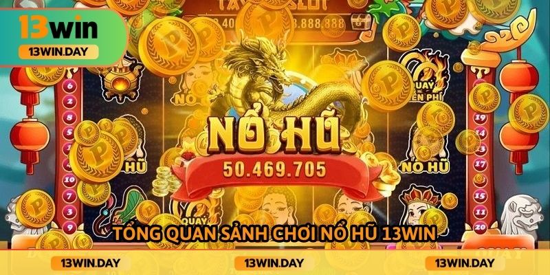 Tổng quan sảnh chơi nổ hũ 13win