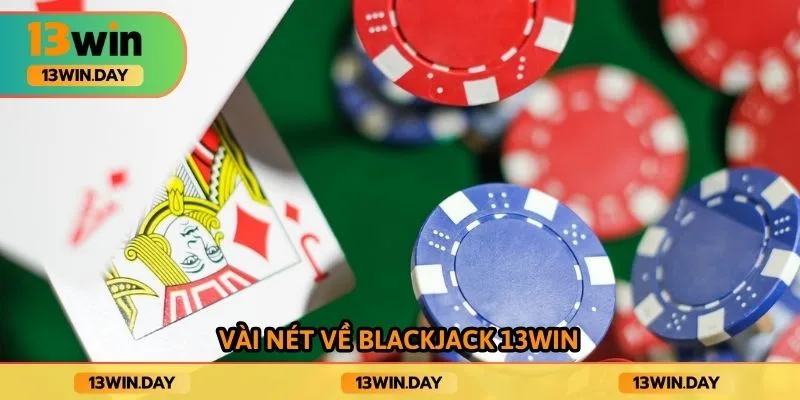 Vài nét về blackjack 13win